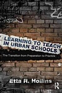 Learning to Teach in Urban Schools : The Transition from Preparation to Practice (Paperback)