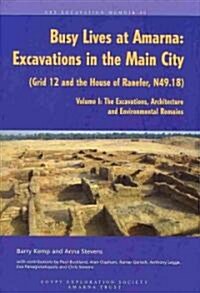 Busy Lives at Amarna: Excavations in the Main City (Grid 12 and the House of Ranefer, N49.18) Volume I: The Excavations, Architecture and En (Paperback)