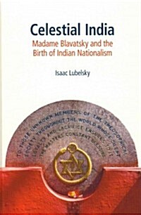 Celestial India : Madame Blavatsky and the Birth of Indian Nationalism (Hardcover)