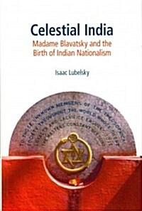 Celestial India : Madame Blavatsky and the Birth of Indian Nationalism (Paperback)