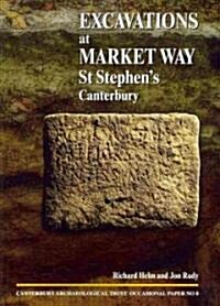 Excavations at Market Way, St Stephens, Canterbury (Paperback)