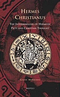 Cursor 08 Hermes Christianus, Moreschini: The Intermingling of Hermetic Piety and Christian Thought (Hardcover)