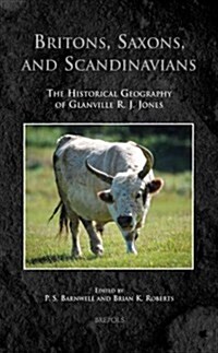 Tmc 07 Britons, Saxons, and Scandinavians Barnwell: The Historical Geography of Glanville R. J. Jones (Hardcover)