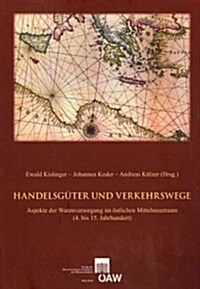 Handelsguter Und Verkehrswege: Aspekte Der Warenversorgung Im Ostlichen Mittelmeerraum (4. Bis 15. Jahrhundert) Akten Des Internationalen Symposions (Paperback)