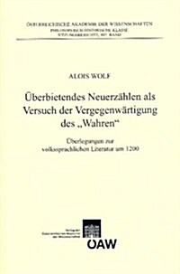 Uberbietendes Neuerzahlen ALS Versuch Der Vergegenwartigung Des wahren: Uberlegungen Zur Volkssprachlichen Literatur 1200 (Paperback)