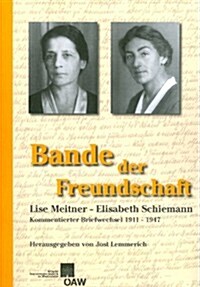 Bande Der Freundschaft: Lise Meitner - Elisabeth Schiemann Kommentierter Briefwechsel 1911-1947 (Paperback)