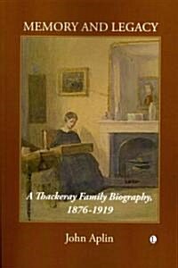 Memory and Legacy : A Thackeray Family Biography 1876-1919 (Paperback)