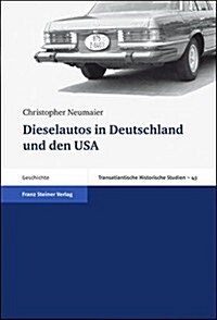 Dieselautos in Deutschland Und Den USA: Zum Verhaltnis Von Technologie, Konsum Und Politik, 1949-2005 (Hardcover)