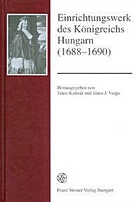 Einrichtungswerk Des Konigreichs Hungarn (1688-1690) (Hardcover)