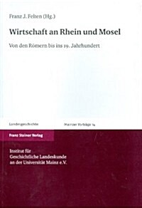 Wirtschaft an Rhein Und Mosel: Von Den Romern Bis Ins 19. Jahrhundert (Paperback)