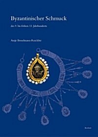 Byzantinischer Schmuck Des 9. Bis Fruhen 13. Jahrhunderts: Untersuchungen Zum Metallenen Dekorativen Korperschmuck Der Mittelbyzantinischen Zeit Anhan (Hardcover)