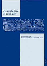 Die Antike Stadt Im Umbruch: Kolloquium in Darmstadt, 19. Bis 20. Mai 2006 (Hardcover)