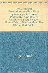 Der Demokrat. Revolutionsnovelle. - Unser System, 1850. (1. Unsere Philosophie Und Unsere Revolution; 2. Die Religion Unsere Zeit; 3. Die Grundung Der (Hardcover)