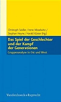 Das Spiel Der Geschlechter Und Der Kampf Der Generationen: Gruppenanalyse in Ost Und West (Paperback)