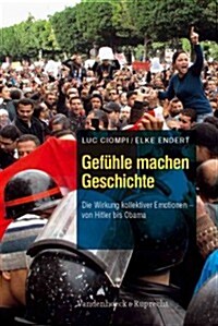 Gefuhle Machen Geschichte: Die Wirkung Kollektiver Emotionen - Von Hitler Bis Obama (Paperback)