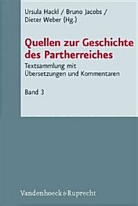 Quellen Zur Geschichte Des Partherreiches: Textsammlung Mit Bersetzungen Und Kommentaren. Bd. 3: Keilschriftliche Texte, Aramaische Texte, Armenische (Hardcover)