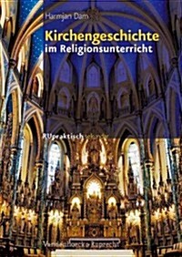 Kirchengeschichte Im Religionsunterricht: Basiswissen Und Bausteine Fur Die Klassen 5-10 (Paperback)