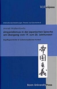 Imperialismus in Der Japanischen Sprache Am Bergang Vom 19. Zum 20. Jahrhundert: Begriffsgeschichte Im Aussereuropaischen Kontext (Hardcover)