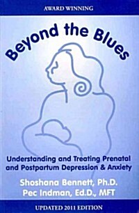 Beyond the Blues: Understanding and Treating Prenatal and Postpartum Depression and Anxiety: 2011 Updated Edition (Paperback, 3)