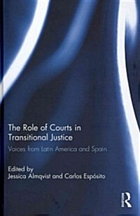 The Role of Courts in Transitional Justice : Voices from Latin America and Spain (Hardcover)