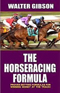 The Horseracing Formula: Proven Betting Formulas for Winning Money at the Track! (Paperback)