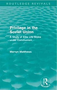 Privilege in the Soviet Union (Routledge Revivals) : A Study of Elite Life-Styles under Communism (Paperback)