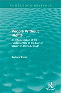 People Without Rights (Routledge Revivals) : An Interpretation of the Fundamentals of the Law of Slavery in the U.S. South (Paperback)