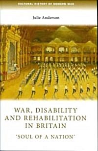War, Disability and Rehabilitation in Britain : soul of a Nation (Hardcover)