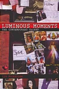 Luminous Moments: The Contemporary Sacred (Paperback)