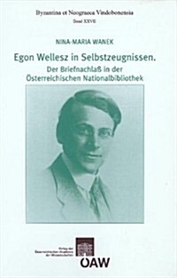 Egon Wellesz in Selbstzeugnissen. Der Briefnachlass in Der Osterreichischen Nationalbibliothek (Paperback)