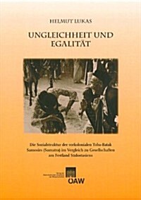 Ungleichheit Und Egalitat: Die Sozialstruktur Der Vorkolonialen Toba-Batak Samosirs (Sumatra) Im Vergleich Zu Gesellschaften Am Festland Suedosta (Paperback)