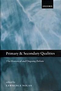 Primary and Secondary Qualities : The Historical and Ongoing Debate (Hardcover)