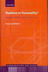 Platform or Personality? : The Role of Party Leaders in Elections (Hardcover)