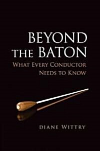 Beyond the Baton: What Every Conductor Needs to Know (Paperback)