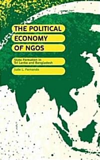 The Political Economy of NGOs : State Formation in Sri Lanka and Bangladesh (Hardcover)