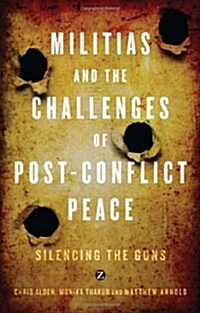 Militias and the Challenges of Post-conflict Peace : Silencing the Guns (Hardcover)
