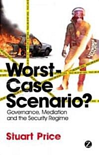 Worst-Case Scenario? : Governance, Mediation and the Security Regime (Hardcover)