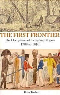The First Frontier: The Occupation of the Sydney Region 1788-1816 (Paperback)