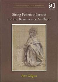 Siting Federico Barocci and the Renaissance Aesthetic (Hardcover)