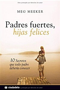 Padres fuertes, hijas felices / Strong Fathers, Strong Daughters (Paperback, Translation)