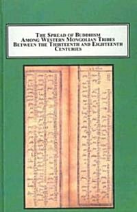 The Spread of Buddhism Among Western Mongolian Tribes Between the 13th and 18th Centuries (Hardcover)