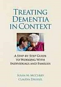Treating Dementia in Context: A Step-By-Step Guide to Working with Individuals and Families (Hardcover)