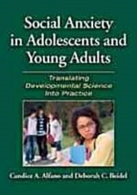 Social Anxiety in Adolescents and Young Adults: Translating Developmental Science Into Practice (Hardcover)