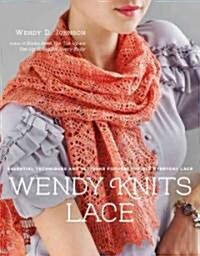 Wendy Knits Lace: Essential Techniques and Patterns for Irresistible Everyday Lace (Paperback)