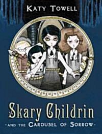 Skary Childrin and the Carousel of Sorrow (Hardcover)