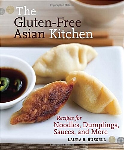 The Gluten-Free Asian Kitchen: Recipes for Noodles, Dumplings, Sauces, and More [A Cookbook] (Paperback)