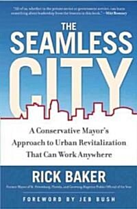 The Seamless City: A Conservative Mayors Approach to Urban Revitalization That Can Work Anywhere (Hardcover)