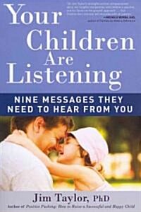 Your Children Are Listening: Nine Messages They Need to Hear from You (Paperback)