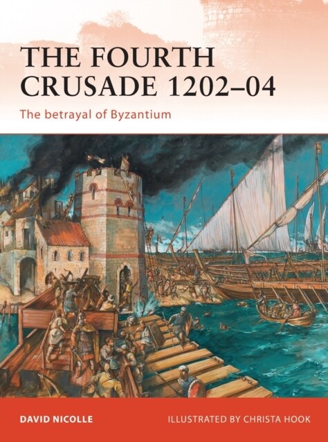 The Fourth Crusade 1202–04 : The betrayal of Byzantium (Paperback)