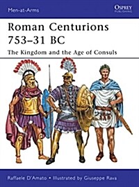 Roman Centurions 753–31 BC : The Kingdom and the Age of Consuls (Paperback)